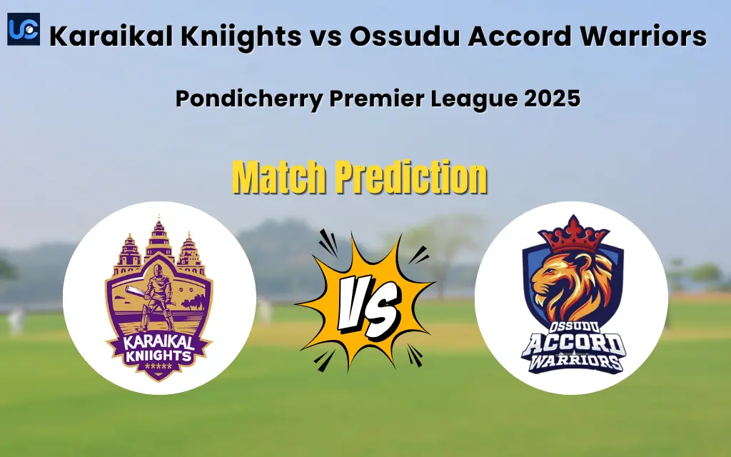 Who will Win Karaikal Kniights vs Ossudu Accord Warriors? Match Prediction – Pondicherry Premier League 2025 Karaikal Kniights vs Ossudu Accord Warriors Match Prediction