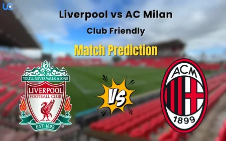 Who will Win Liverpool vs AC Milan? Match Prediction – Club Friendly Liverpool vs AC Milan match Prediciton