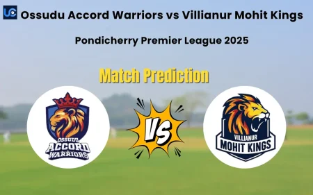 Who will Win Ossudu Accord Warriors vs Villianur Mohit Kings? Match Prediction – Pondicherry Premier League 2025 Ossudu Accord Warriors vs Villianur Mohit Kings Match Prediction