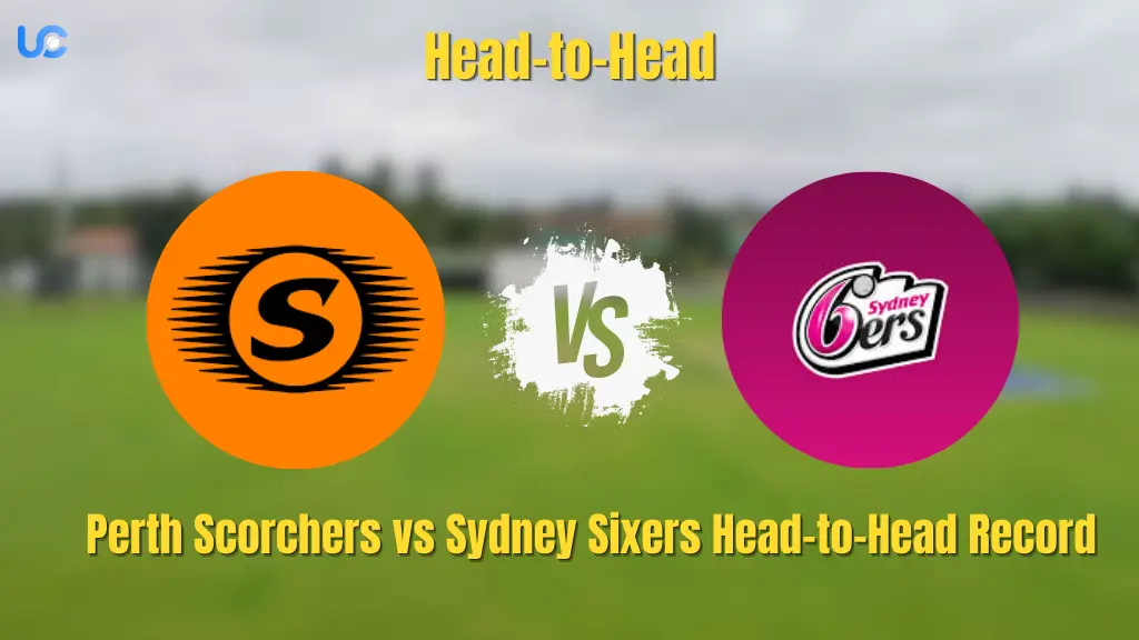 Perth Scorchers vs Sydney Sixers Head-to-Head Record Perth Scorchers vs Sydney Sixers Head-to-Head Record