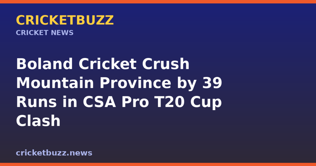 Boland Cricket Crush Mountain Province by 39 Runs in CSA Pro T20 Cup Clash