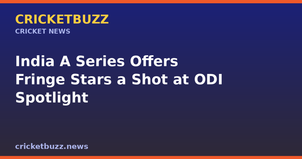 India A Series Offers Fringe Stars a Shot at ODI Spotlight