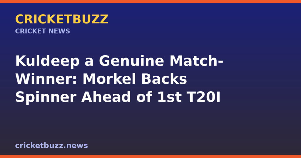 Kuldeep a Genuine Match-Winner: Morkel Backs Spinner Ahead of 1st T20I
